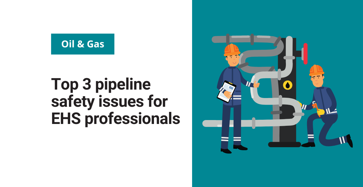 Top 3 Pipeline Safety Issues For Ehs Professionals