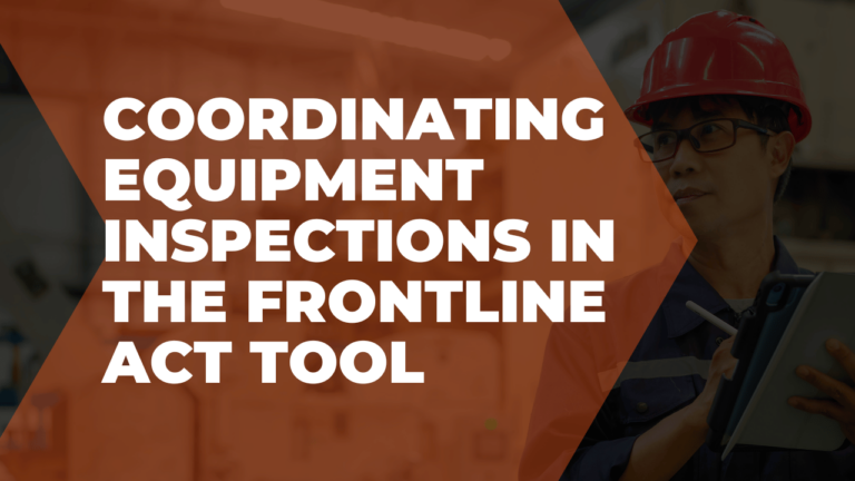 Coordinating equipment inspections in the Frontline ACT tool