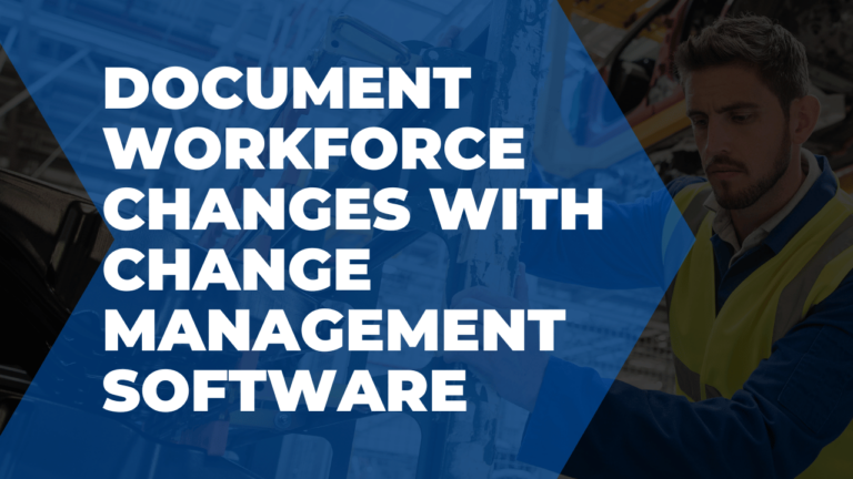 Document workforce changes with change management software